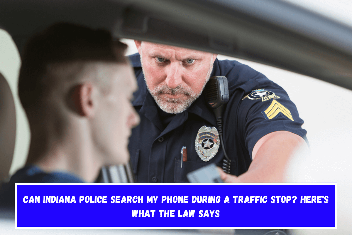 Can Indiana Police Search My Phone During a Traffic Stop Here's What the Law Says