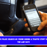 Can Missouri Police Search My Phone During a Traffic Stop Here's What the Law Says