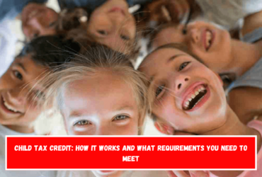 Child Tax Credit how it works and what requirements you need to meet