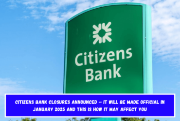 Citizens Bank Closures Announced – It will be made official in January 2025 and this is how it may affect you