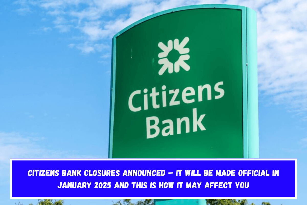 Citizens Bank Closures Announced – It will be made official in January 2025 and this is how it may affect you