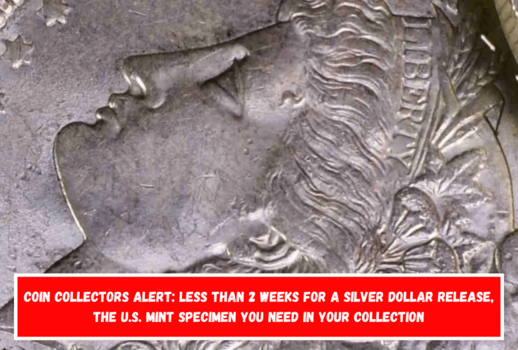 Coin collectors alert Less than 2 weeks for a silver dollar release, the U.S. Mint specimen you need in your collection