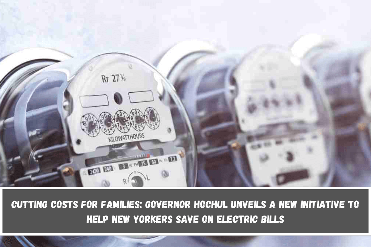 Cutting Costs for Families Governor Hochul Unveils a New Initiative to Help New Yorkers Save on Electric Bills