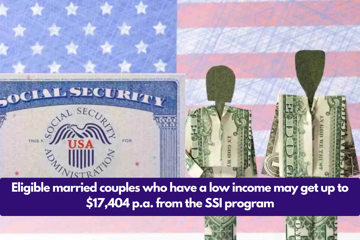 Eligible married couples who have a low income may get up to $17,404 p.a. from the SSI program