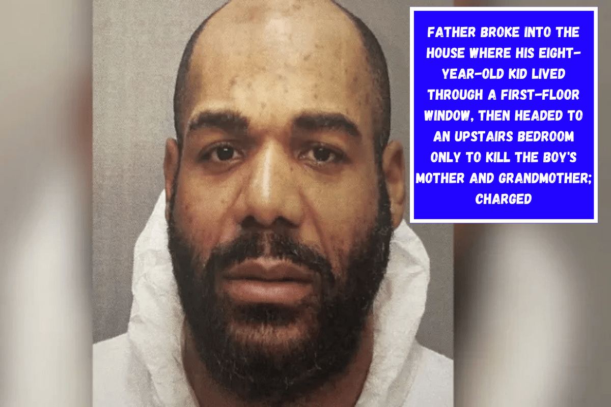 Father broke into the house where his eight-year-old kid lived through a first-floor window, then headed to an upstairs bedroom only to kill the boy's mother and grandmother; charged