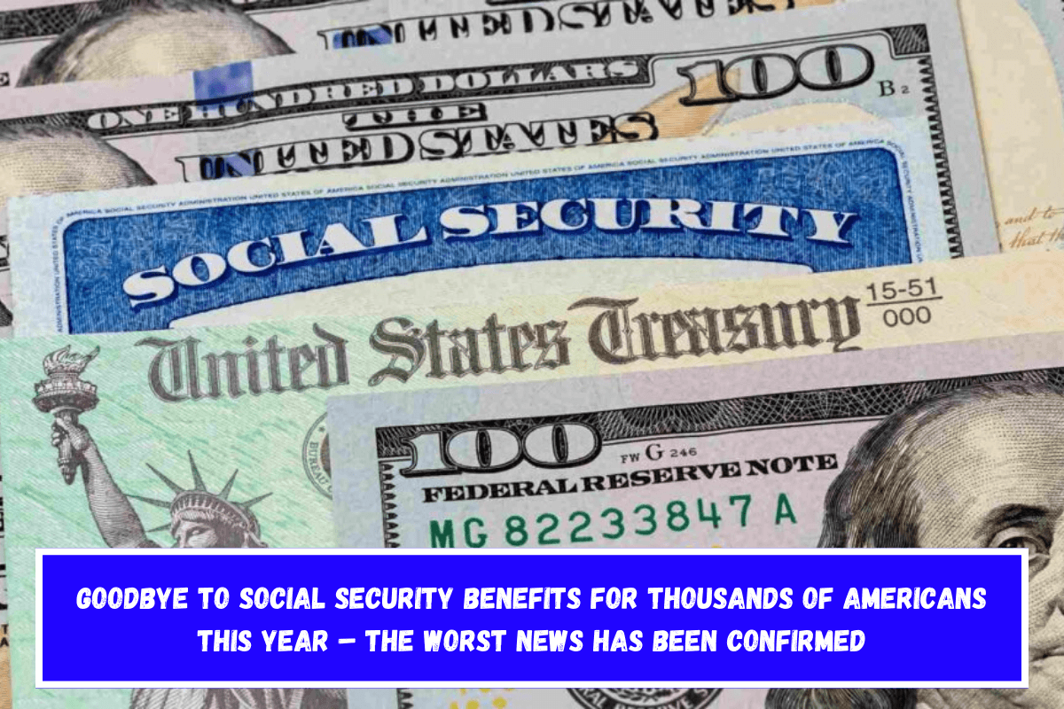 Goodbye to Social Security Benefits for Thousands of Americans This Year – The Worst News Has Been Confirmed