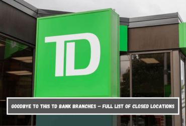 Goodbye to This TD Bank Branches – Full List of Closed Locations