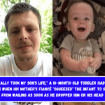 He basically took my son's life, A 10-month-old toddler had lifelong injuries when his mother's fiancé squeezed the infant to stop him from wailing as soon as he dropped him on his head