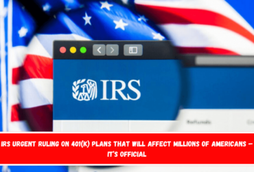 IRS Urgent Ruling on 401(k) Plans That Will Affect Millions of Americans – It’s Official