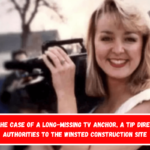 In the case of a long-missing TV anchor, a tip directs authorities to the Winsted construction site