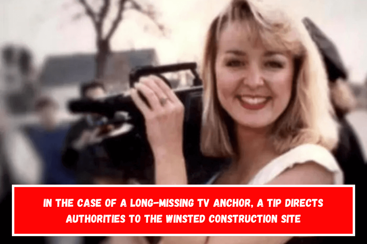 In the case of a long-missing TV anchor, a tip directs authorities to the Winsted construction site