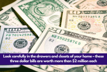 Look carefully in the drawers and closets of your home – these three dollar bills are worth more than $2 million each