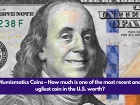 Numismatics Coins – How much is one of the most recent and ugliest coin in the U.S. worth?