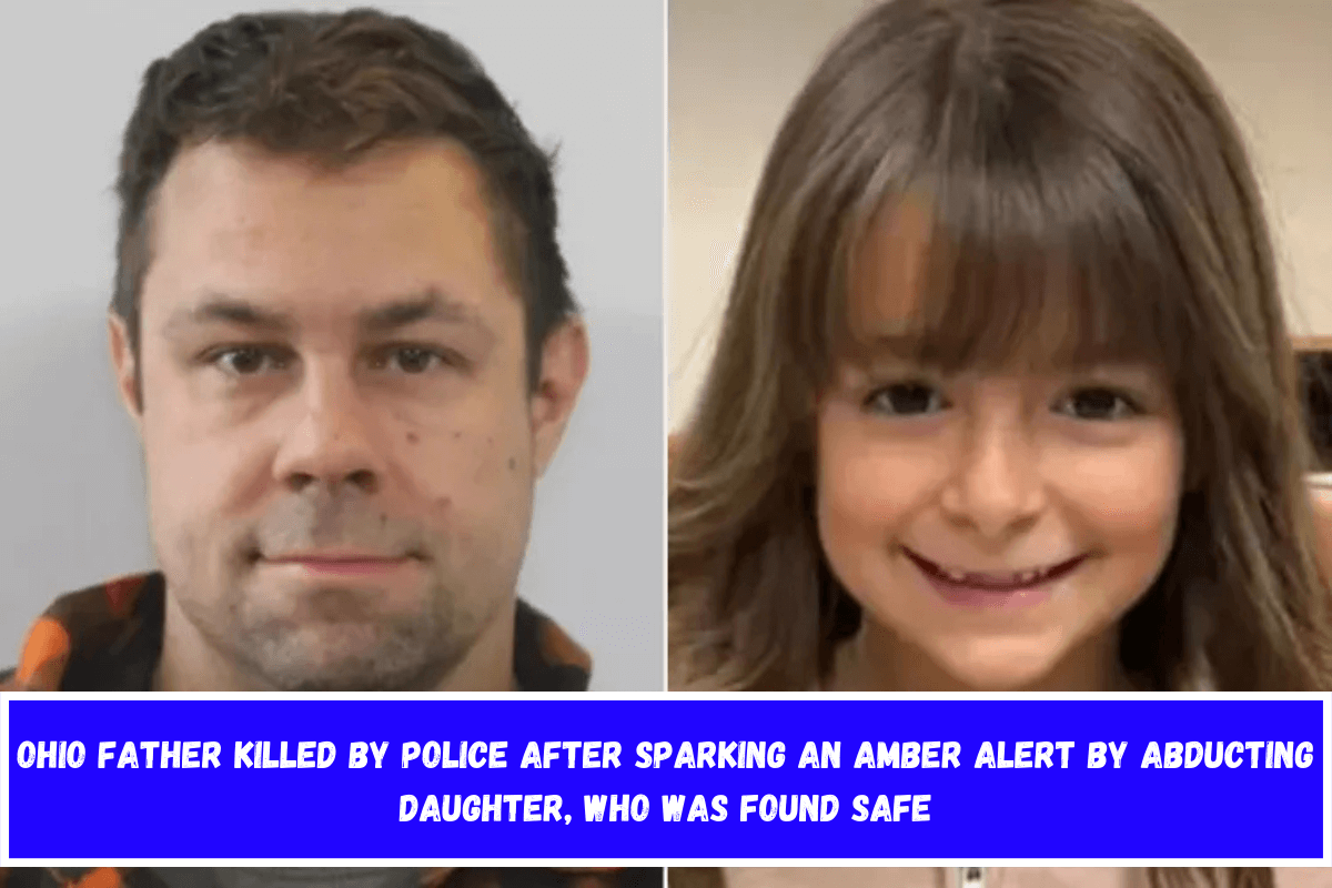 Ohio father killed by police after sparking an Amber Alert by abducting daughter, who was found safe