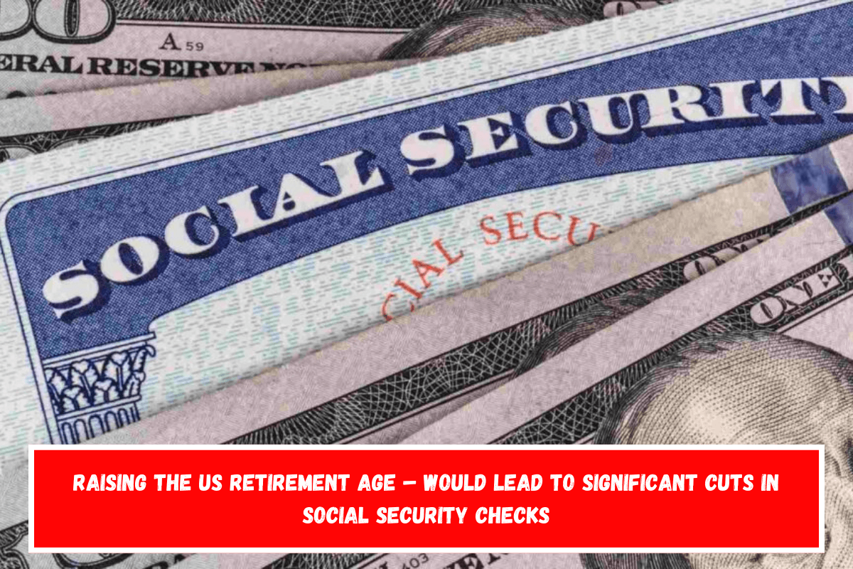 Raising the US retirement age – Would lead to significant cuts in Social Security checks