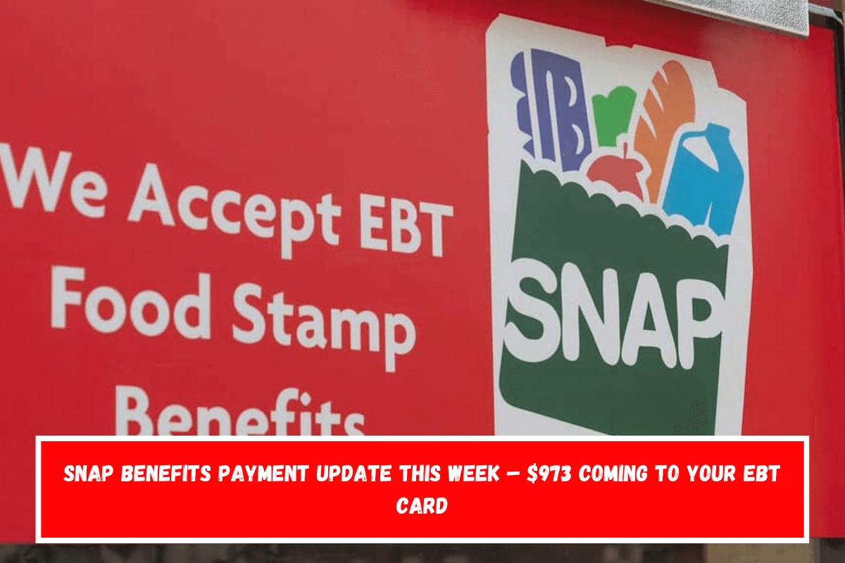 SNAP Benefits Payment Update This Week – $973 Coming to Your EBT Card