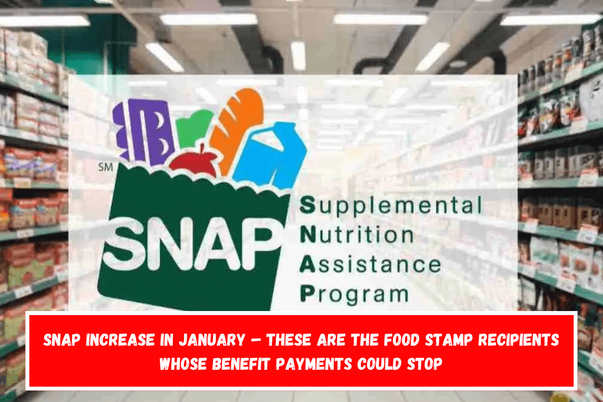 SNAP Increase in January – These are the Food Stamp recipients whose benefit payments could stop