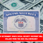 SSI, SSDI or retirement Which Social Security recipient will get more dollars from the 2025 COLA increase