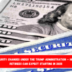 Social Security Changes Under the Trump Administration – Here’s What Retirees Can Expect Starting in 2025