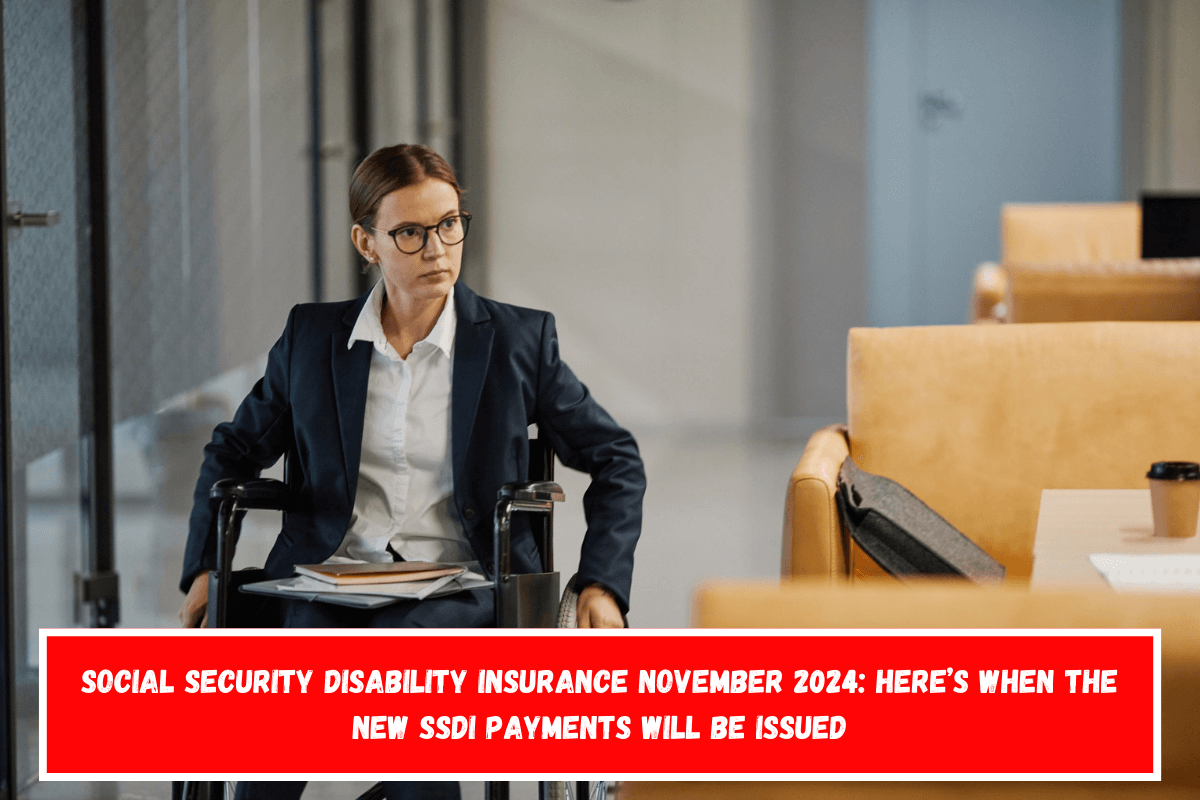 Social Security Disability Insurance November 2024 Here’s when the new SSDI payments will be issued