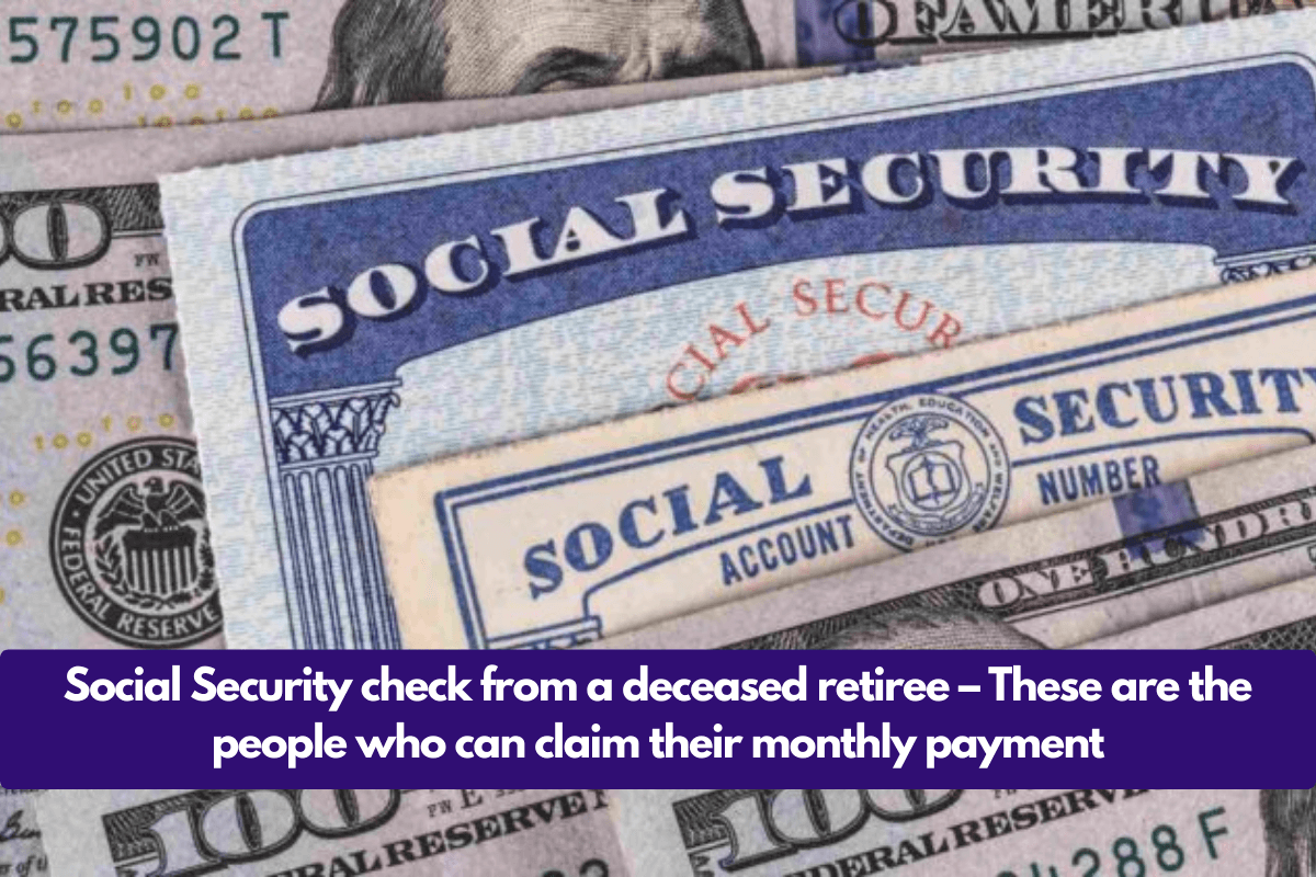 Social Security check from a deceased retiree – These are the people who can claim their monthly payment