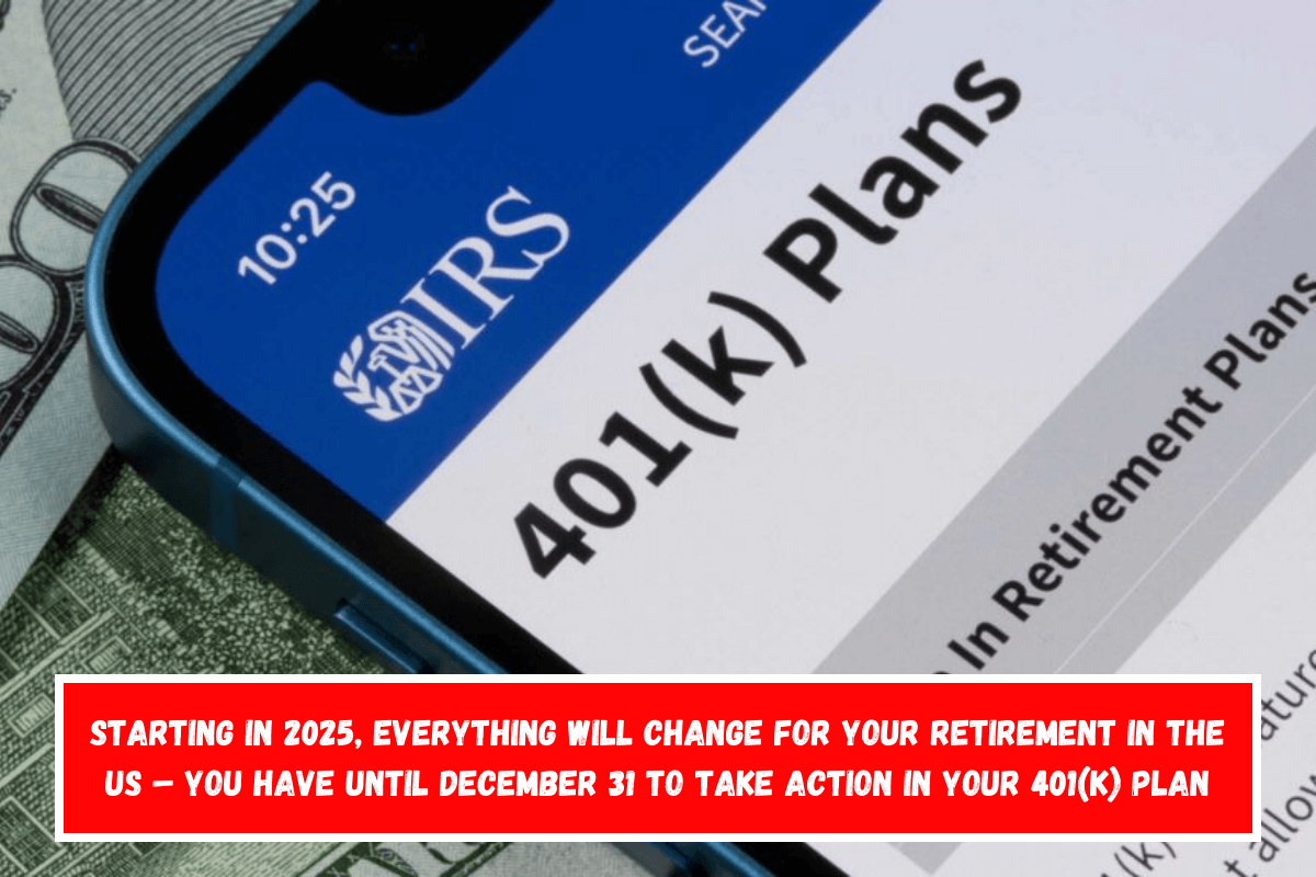 Starting in 2025, everything will change for your retirement in the US – You have until December 31 to take action in your 401(k) plan