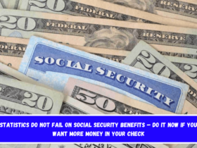 Statistics do not fail on Social Security benefits – Do it now if you want more money in your check