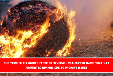 The Town of Ellsworth is one of several localities in Maine that has prohibited burning due to drought issues