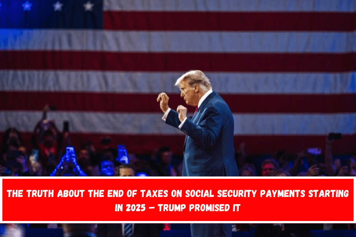 The truth about the end of taxes on Social Security payments starting in 2025 – Trump promised it