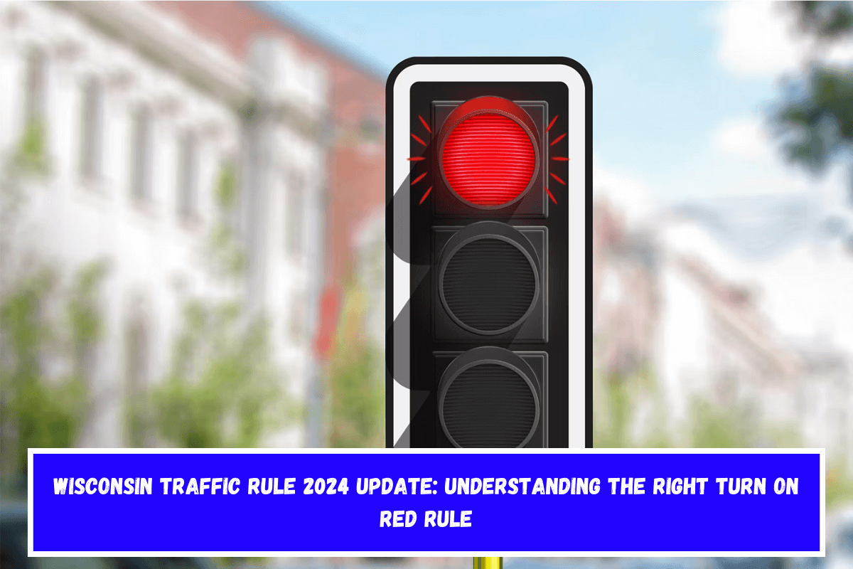 Wisconsin Traffic Rule 2024 Update Understanding the Right Turn on Red Rule