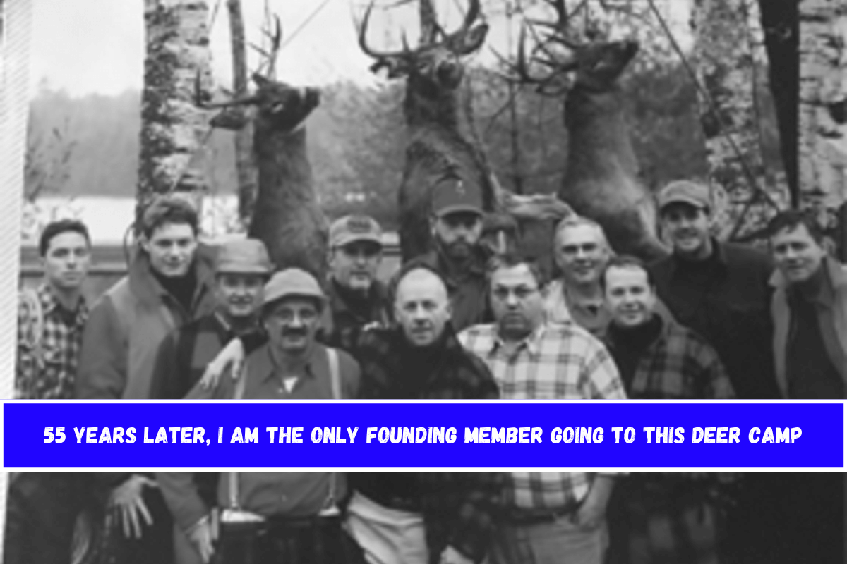 55 years later, I am the only founding member going to this deer camp