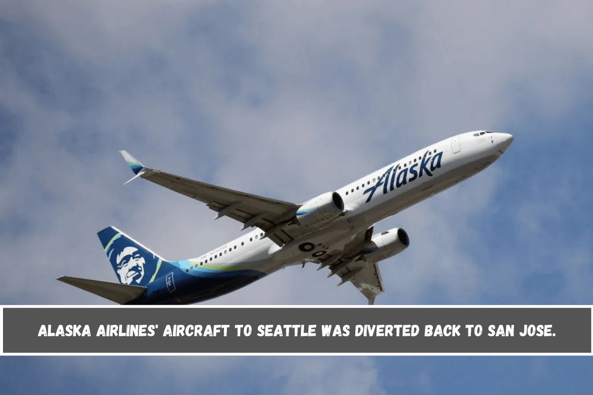 Alaska Airlines' aircraft to Seattle was diverted back to San Jose.