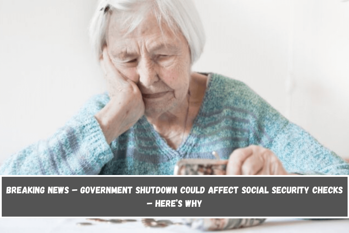 Breaking News – Government shutdown could affect Social Security checks – here’s why