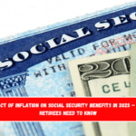 Direct Impact of Inflation on Social Security Benefits in 2025 – Everything Retirees Need to Know