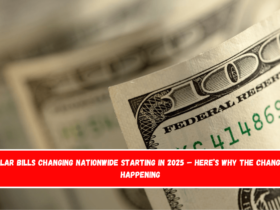 Dollar Bills Changing Nationwide Starting in 2025 – Here’s Why the Change Is Happening