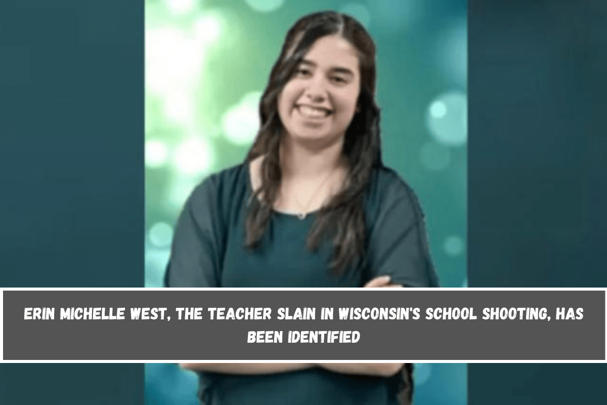 Erin Michelle West, the teacher slain in Wisconsin's school shooting, has been identified