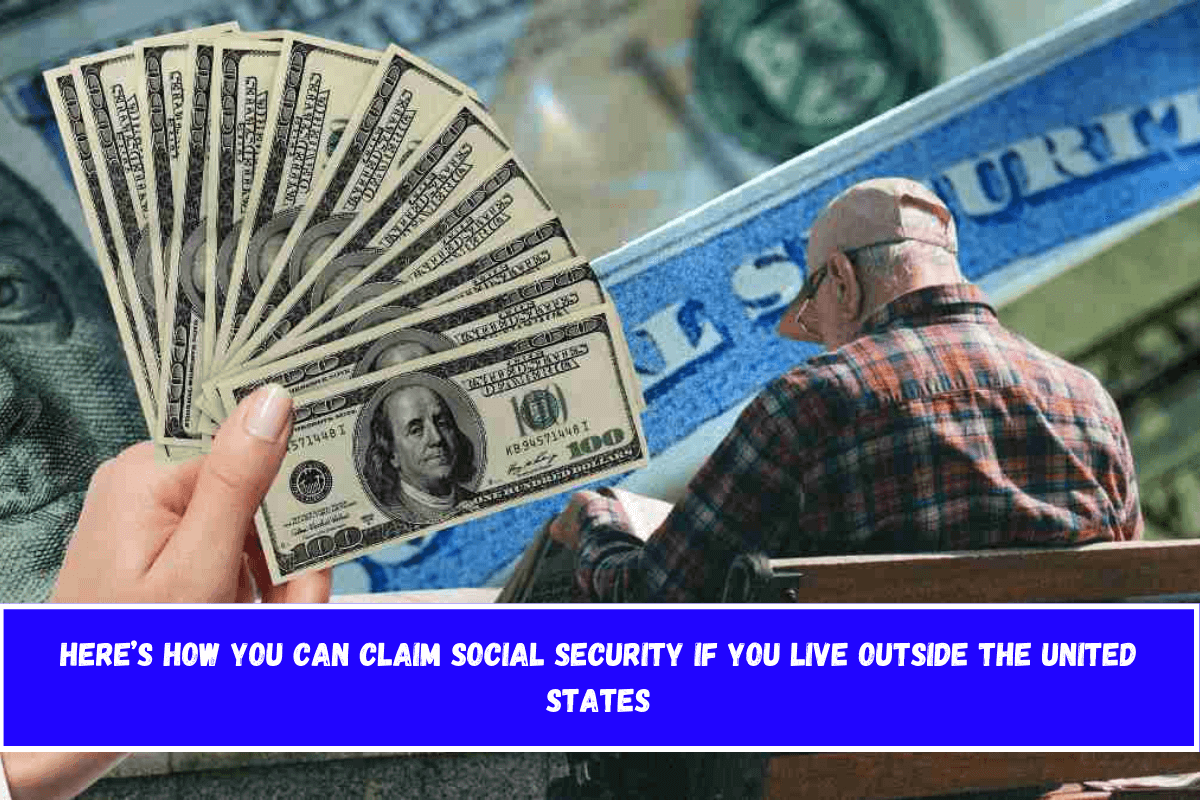 Here’s how you can claim Social Security if you live outside the United States