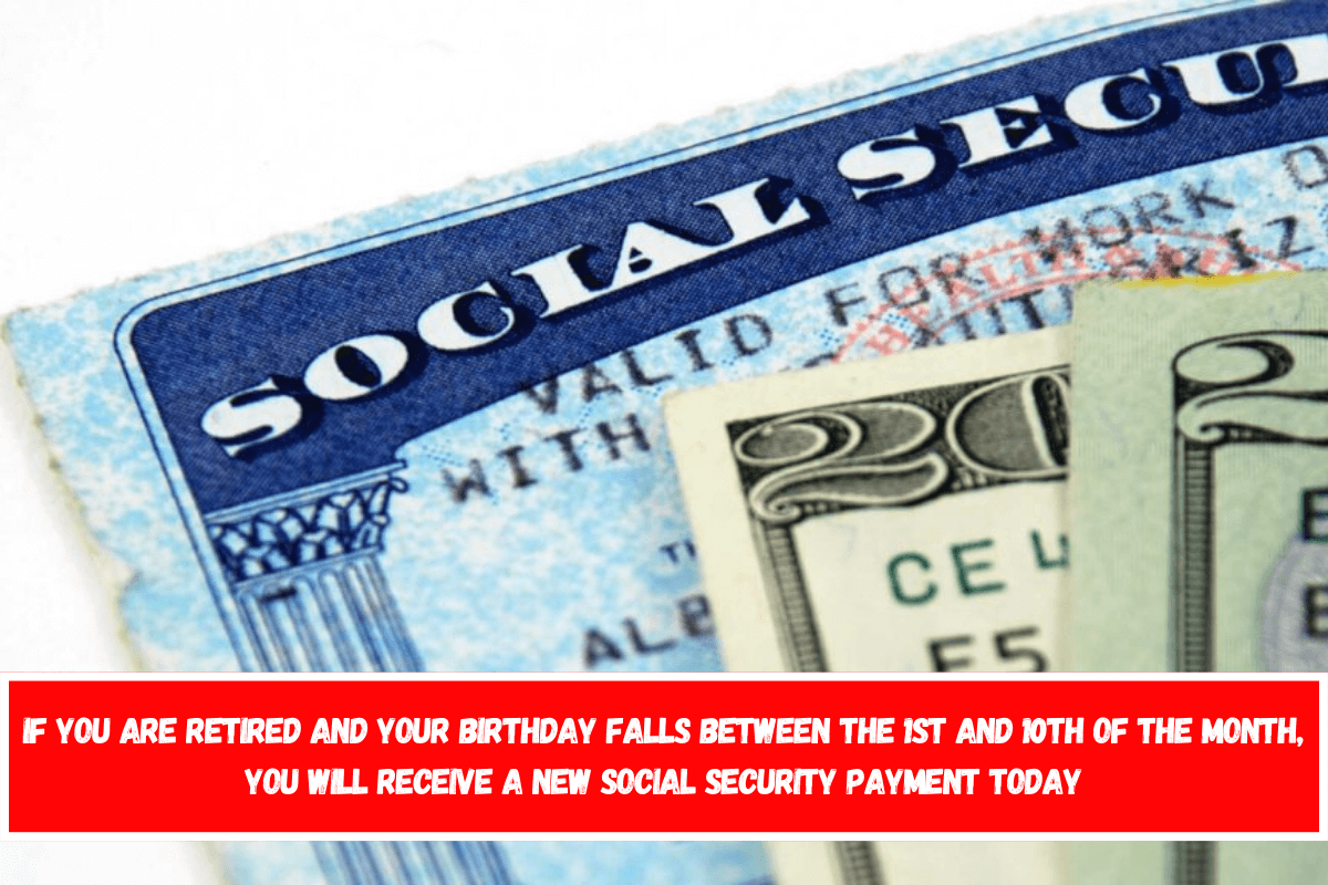 If you are retired and your birthday falls between the 1st and 10th of the month, you will receive a new Social Security payment today