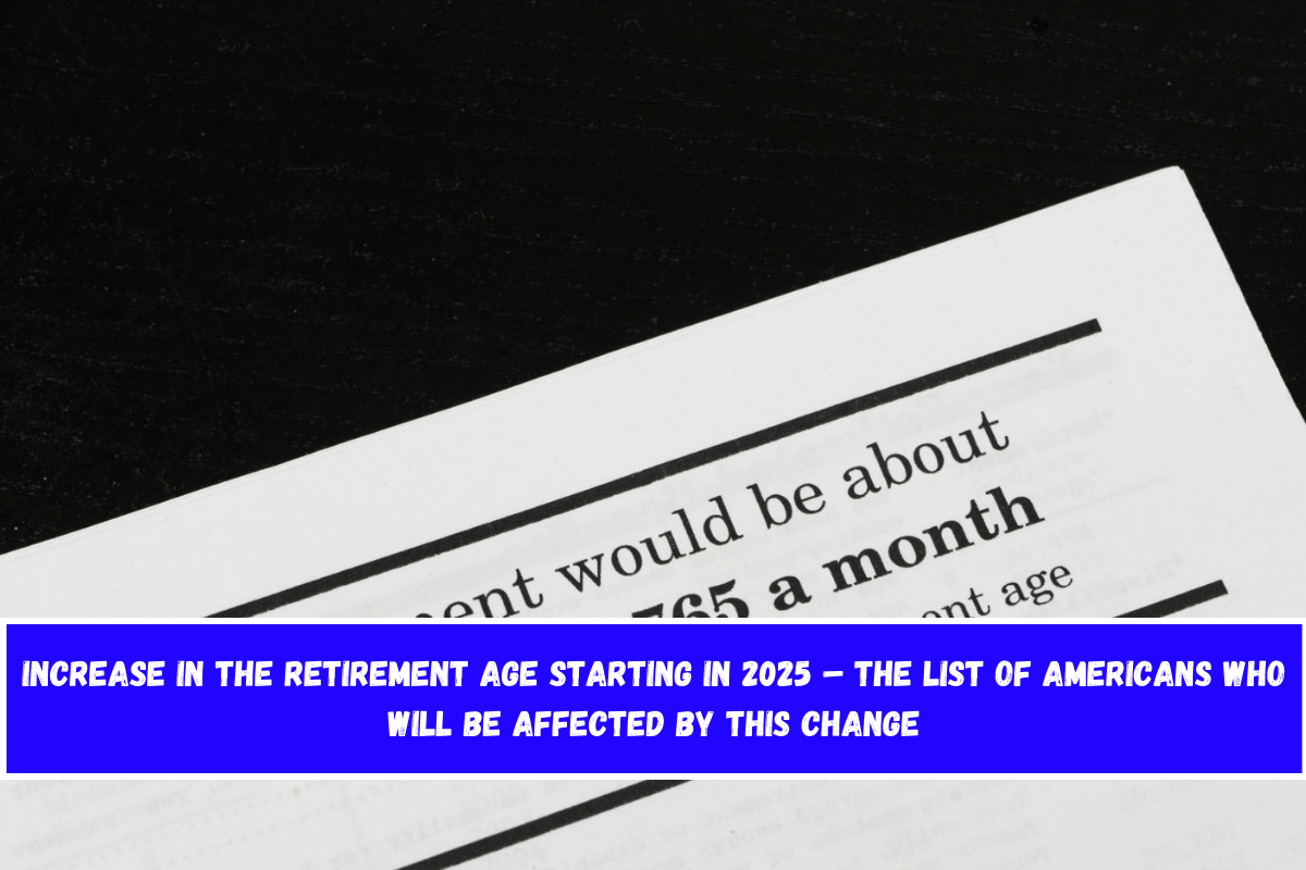 Increase in the retirement age starting in 2025 – The list of Americans who will be affected by this change