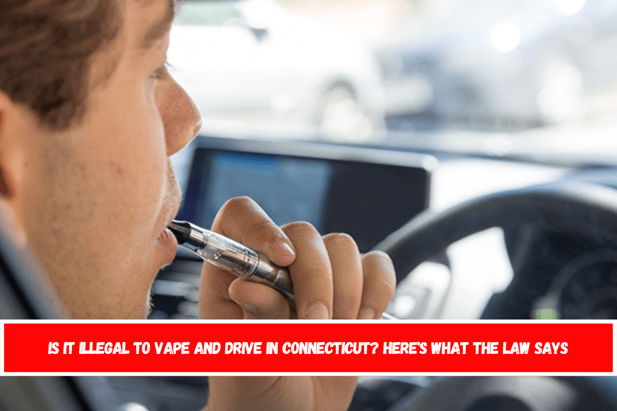 Is It Illegal to Vape and Drive in Connecticut Here's What the Law Says