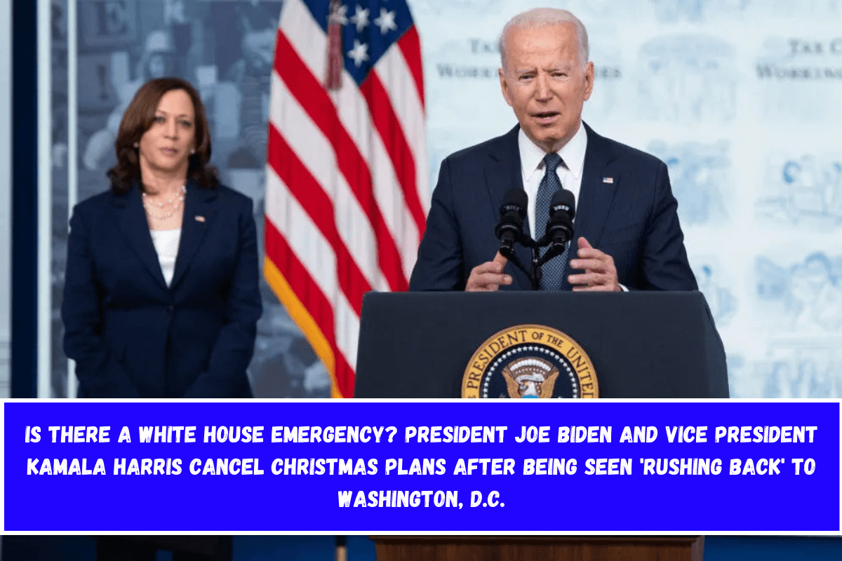 Is there a White House emergency President Joe Biden and Vice President Kamala Harris Cancel Christmas Plans After Being Seen 'Rushing Back' to Washington, D.C.