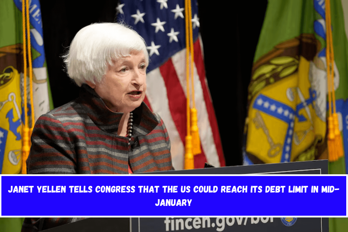 Janet Yellen tells Congress that the US could reach its debt limit in mid-January