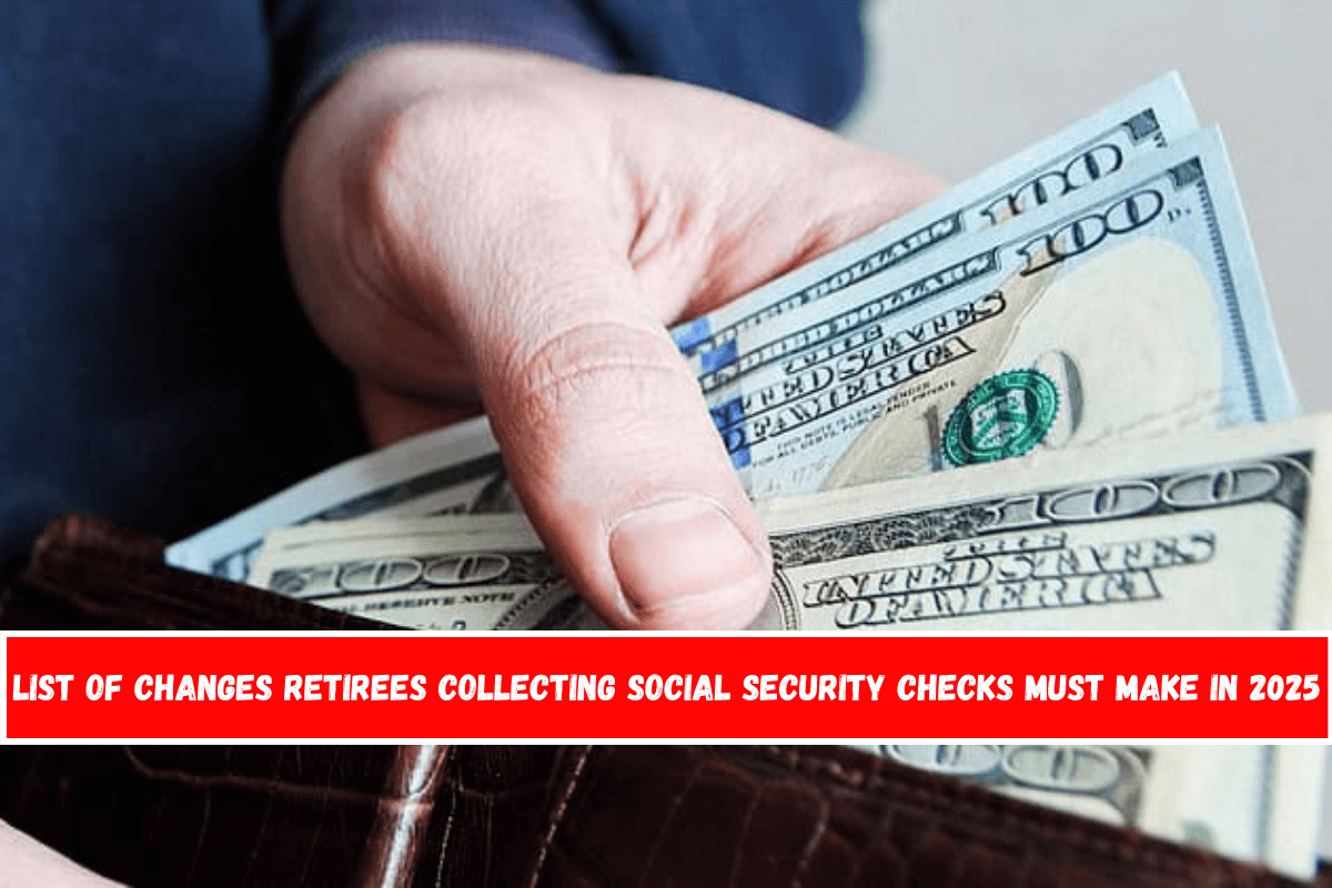 List of Changes Retirees Collecting Social Security Checks Must Make in 2025