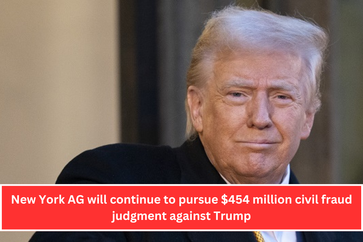 New York AG will continue to pursue $454 million civil fraud judgment against Trump