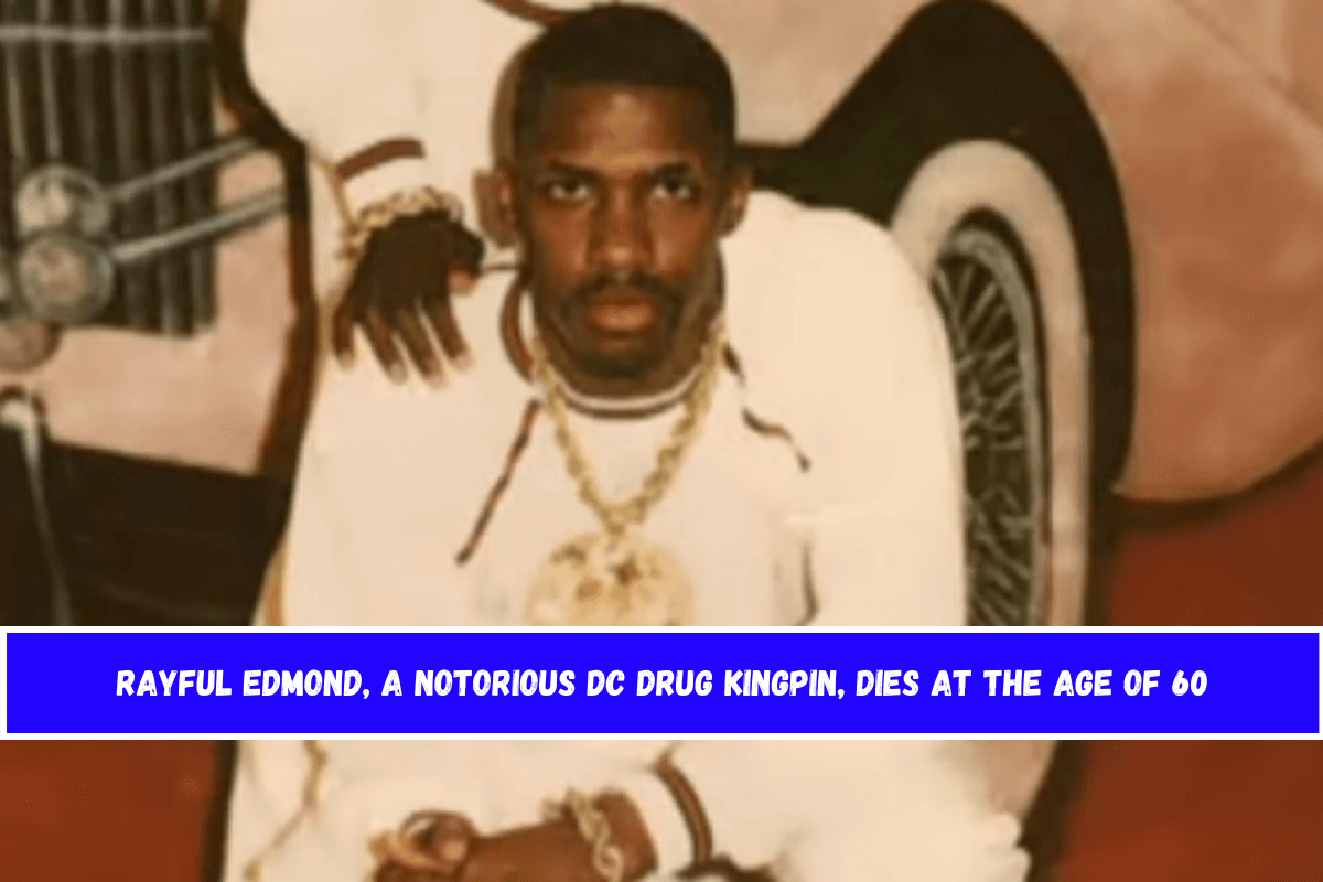 Rayful Edmond, a notorious DC drug kingpin, dies at the age of 60