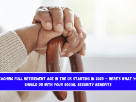 Reaching full retirement age in the US starting in 2025 – Here’s what you should do with your Social Security benefits