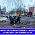 Russia accused of 'state-sponsored terrorism' with massive attack on Ukraine's energy targets on Christmas day