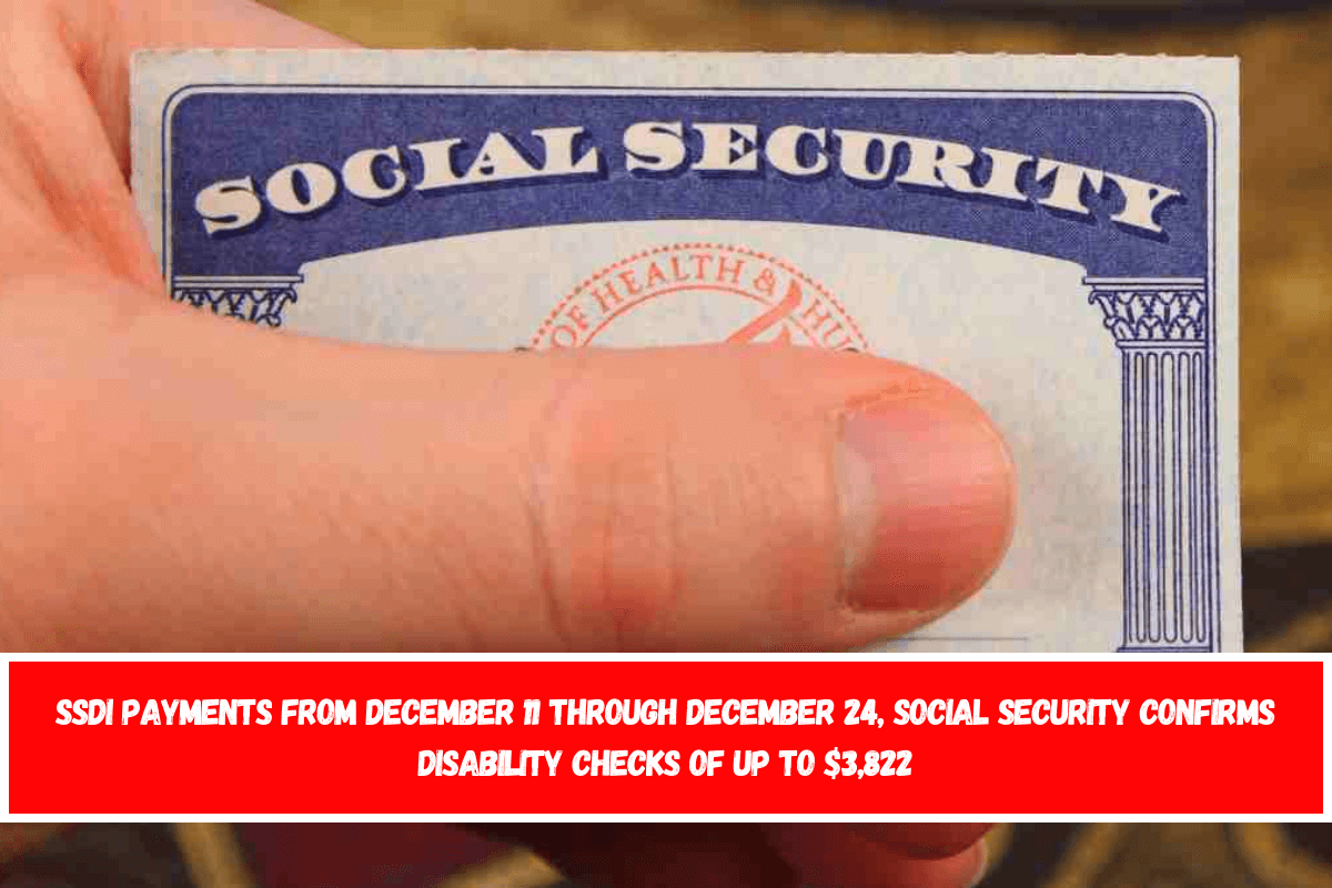 SSDI payments from December 11 through December 24, Social Security confirms disability checks of up to $3,822