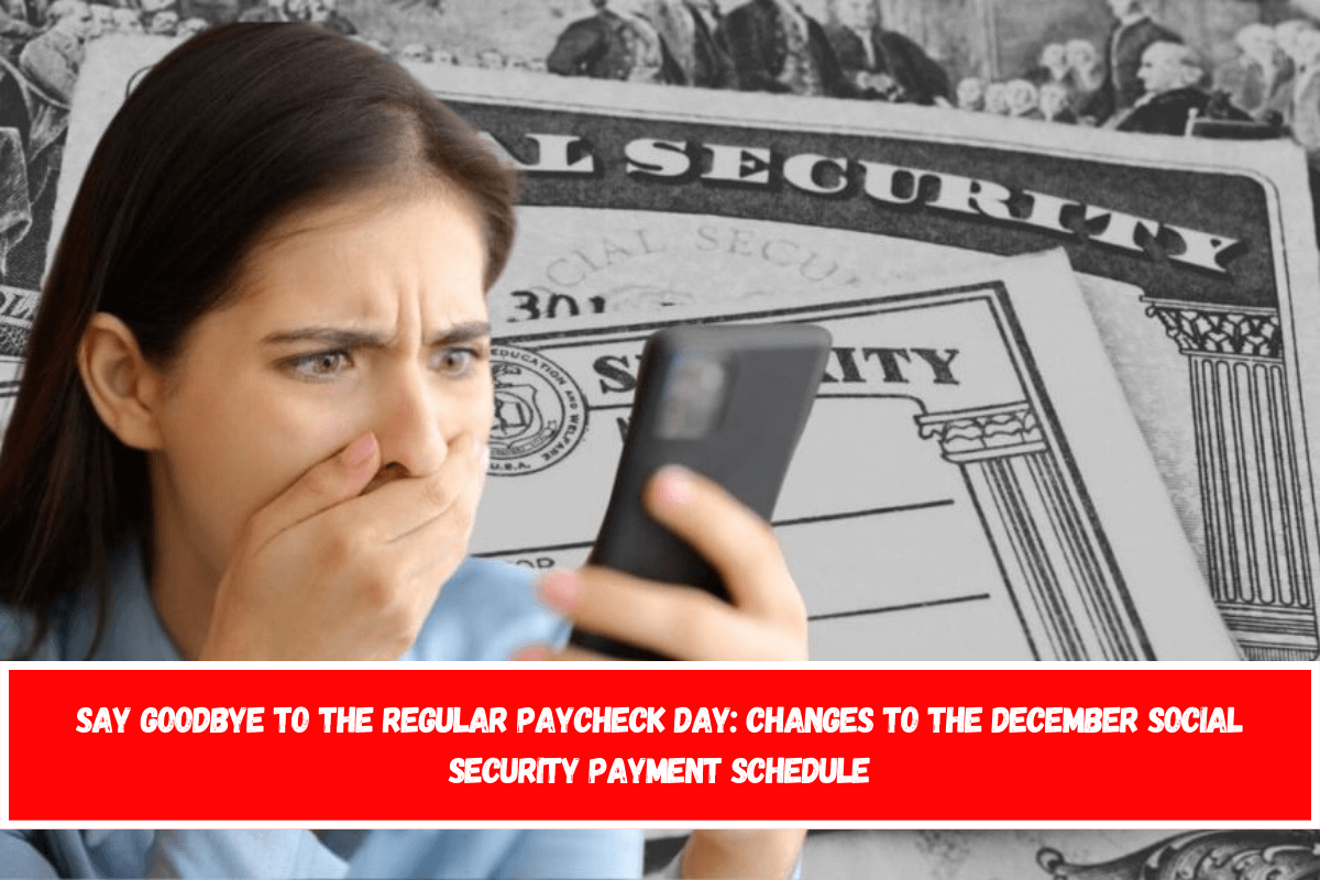 Say Goodbye to the regular paycheck day Changes to the December Social Security payment schedule