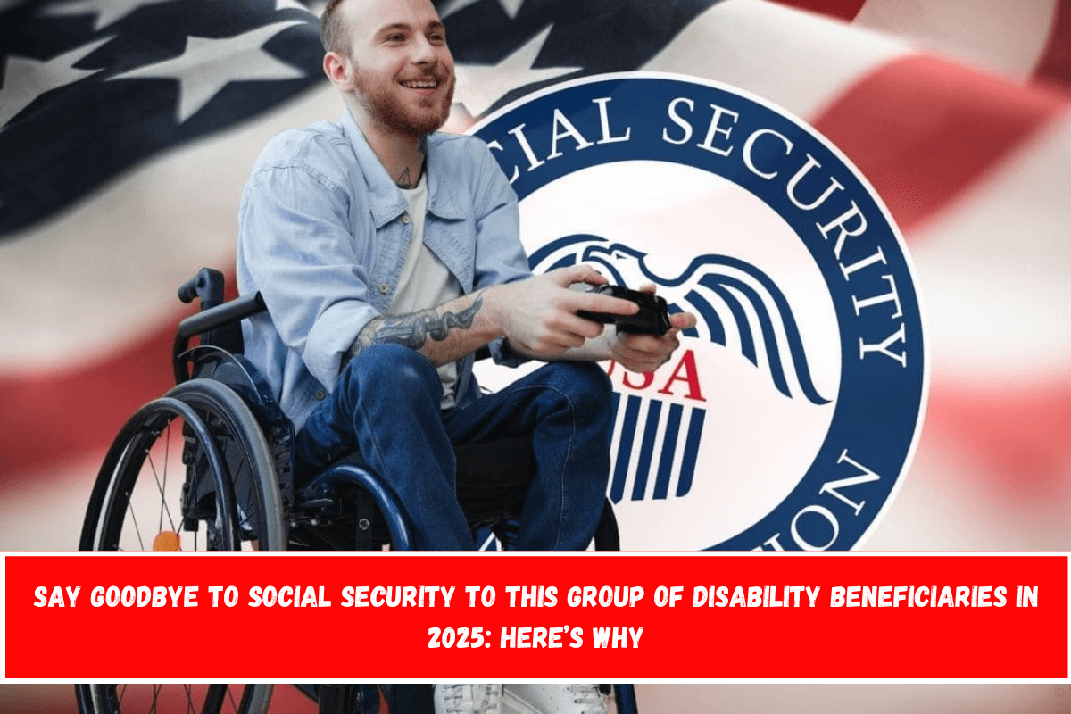 Say goodbye to Social Security to this group of disability beneficiaries in 2025 here’s why